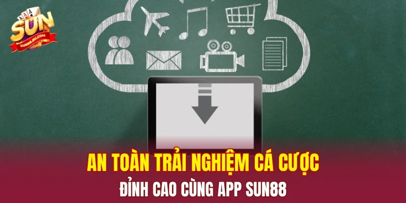 An toàn trải nghiệm cá cược đỉnh cao cùng app SUN88