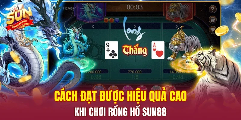 Cách đạt được hiệu quả cao khi chơi rồng hổ SUN88