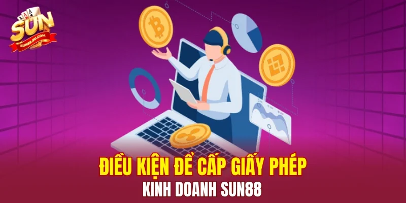 Điều kiện để cấp giấy phép kinh doanh SUN88
