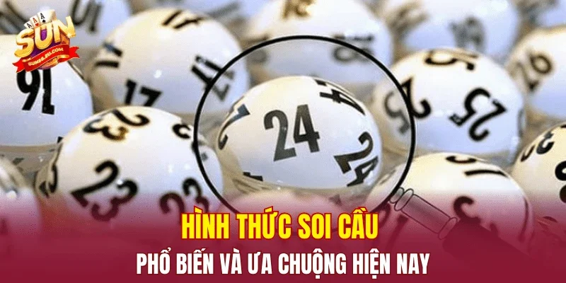 Hình thức soi cầu phổ biến và ưa chuộng hiện nay