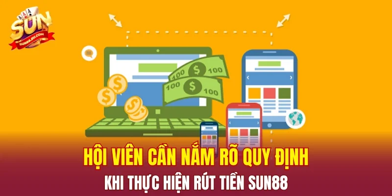 Hội viên cần nắm rõ quy định khi thực hiện rút tiền SUN88