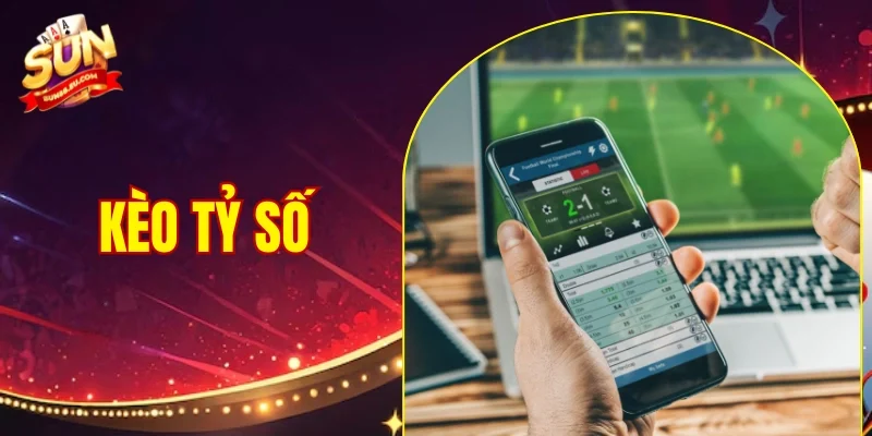 Kèo Tỷ Số