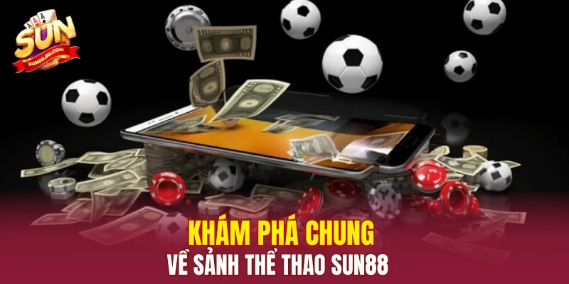 Khám phá chung về sảnh thể thao SUN88 