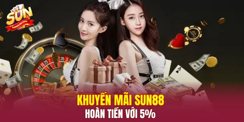 Khuyến mãi SUN88 hoàn tiền với 5%