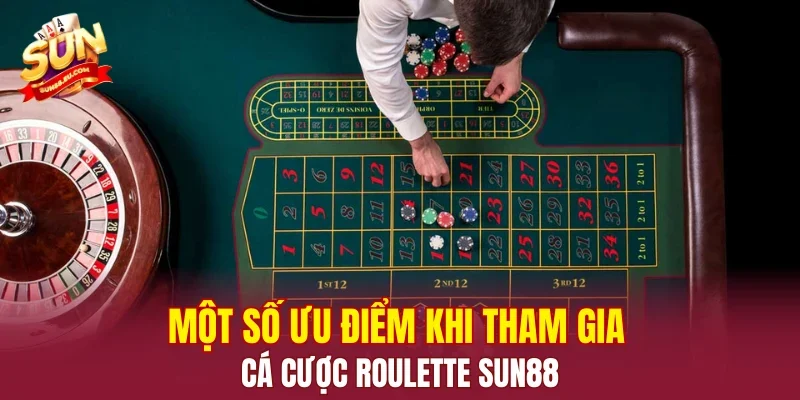 Một số ưu điểm khi tham gia cá cược Roulette SUN88