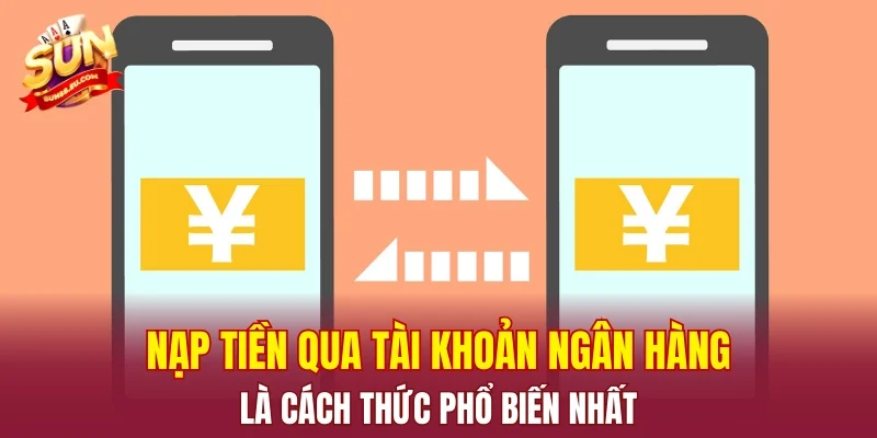 Nạp tiền qua tài khoản ngân hàng là cách thức phổ biến nhất