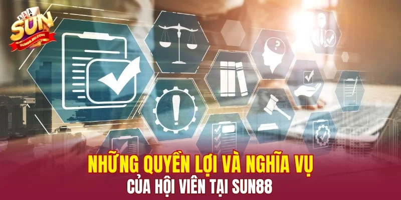 Những quyền lợi và nghĩa vụ của hội viên tại SUN88