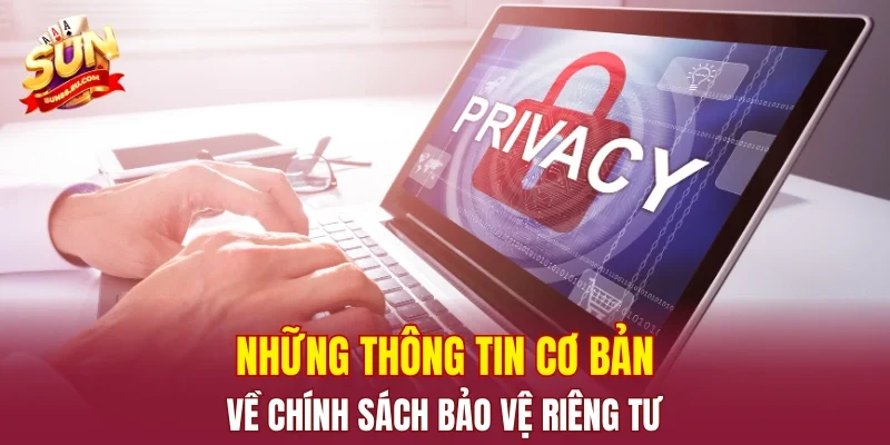 Những thông tin cơ bản về chính sách bảo vệ riêng tư
