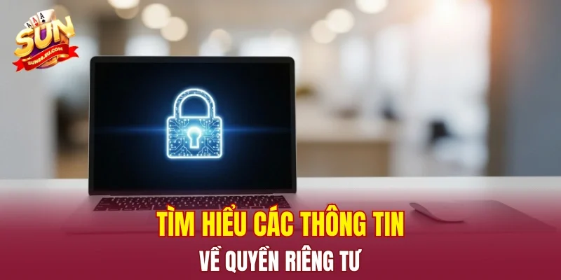 Tìm hiểu các thông tin về quyền riêng tư
