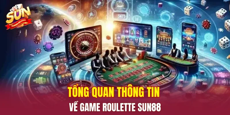 Tổng quan thông tin về game Roulette SUN88